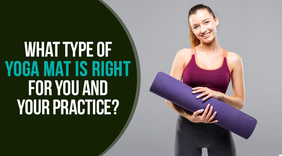 What Type of Yoga Mat is Right for You and Your Practice?