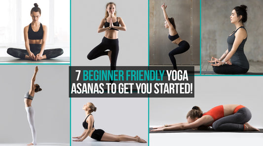 7 Beginner Friendly Yoga Asanas to get you started!